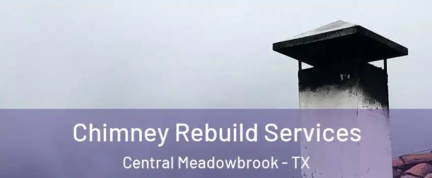 Chimney Rebuild Services Central Meadowbrook - TX