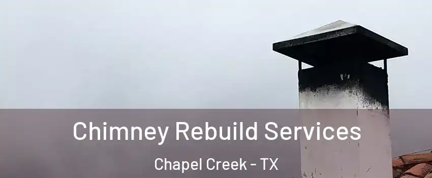 Chimney Rebuild Services Chapel Creek - TX