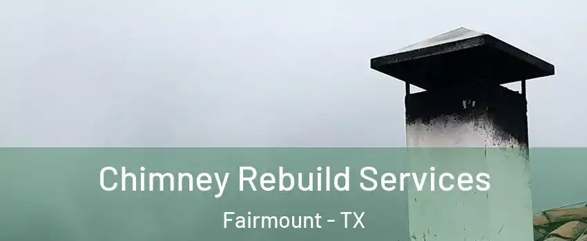 Chimney Rebuild Services Fairmount - TX