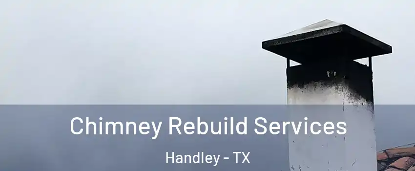 Chimney Rebuild Services Handley - TX