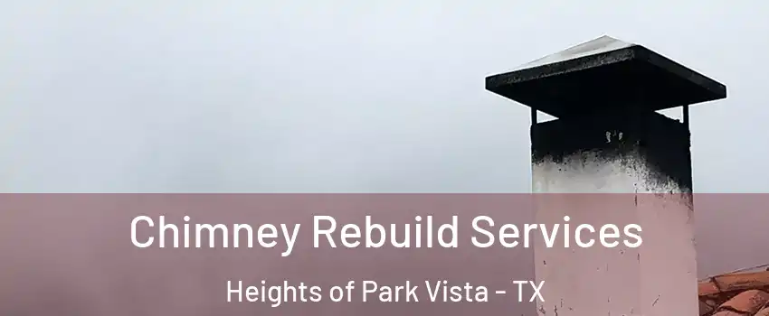 Chimney Rebuild Services Heights of Park Vista - TX
