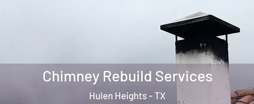 Chimney Rebuild Services Hulen Heights - TX