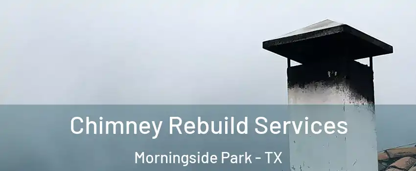 Chimney Rebuild Services Morningside Park - TX