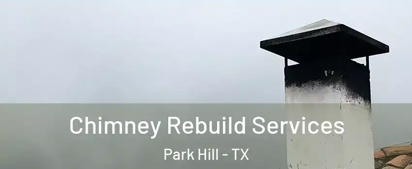 Chimney Rebuild Services Park Hill - TX