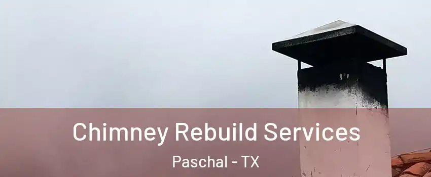Chimney Rebuild Services Paschal - TX