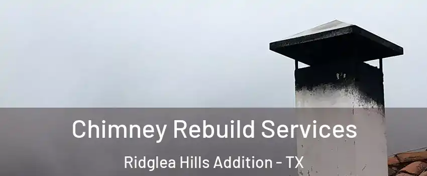 Chimney Rebuild Services Ridglea Hills Addition - TX