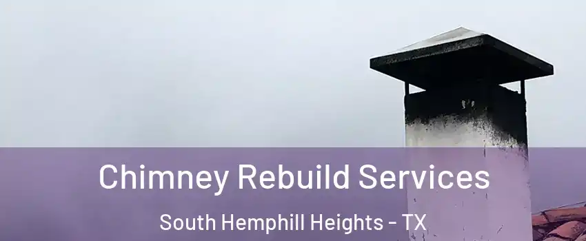 Chimney Rebuild Services South Hemphill Heights - TX