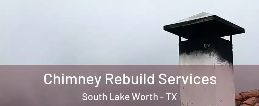 Chimney Rebuild Services South Lake Worth - TX