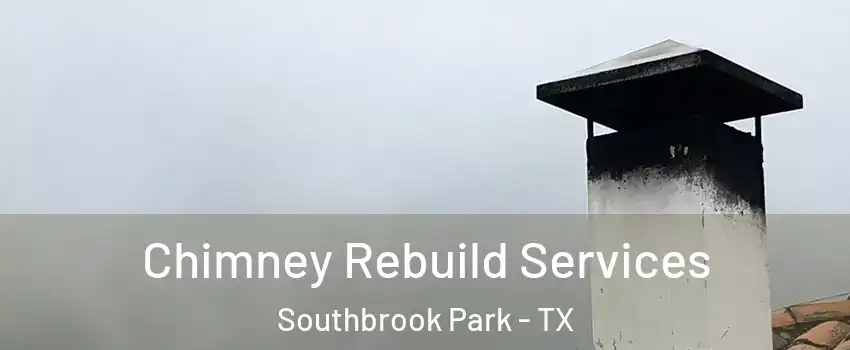 Chimney Rebuild Services Southbrook Park - TX