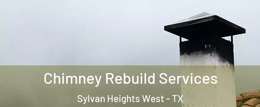 Chimney Rebuild Services Sylvan Heights West - TX