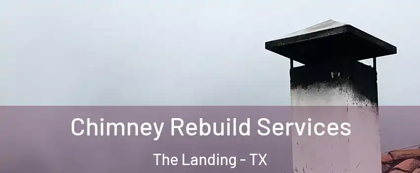Chimney Rebuild Services The Landing - TX