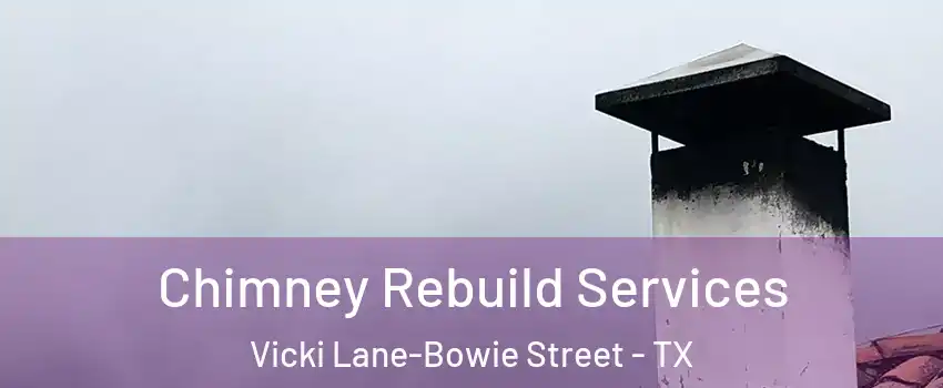 Chimney Rebuild Services Vicki Lane-Bowie Street - TX