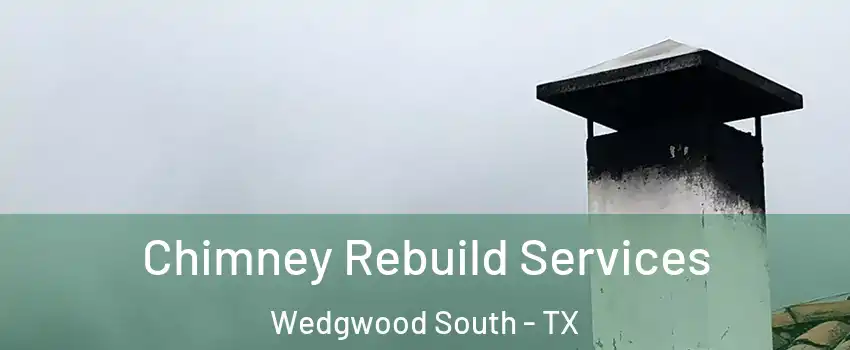 Chimney Rebuild Services Wedgwood South - TX