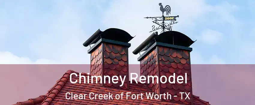Chimney Remodel Clear Creek of Fort Worth - TX