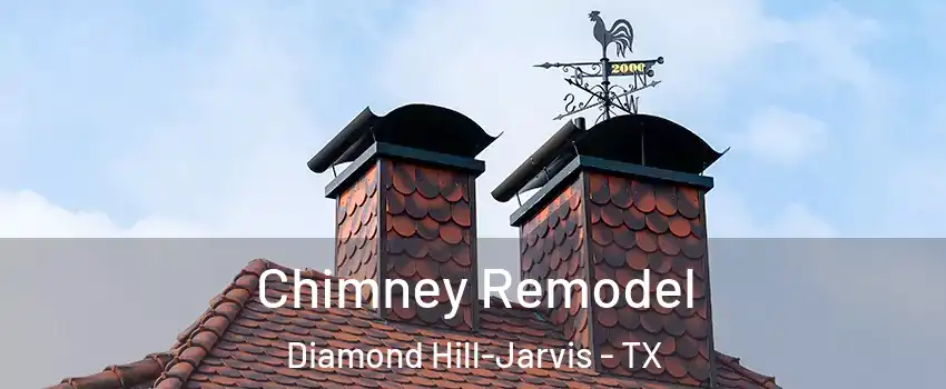 Chimney Remodel Diamond Hill-Jarvis - TX