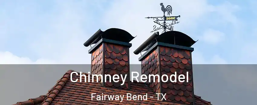 Chimney Remodel Fairway Bend - TX