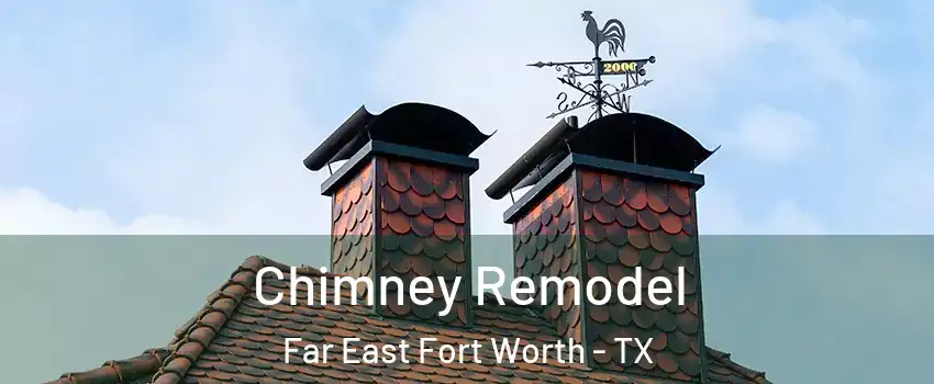 Chimney Remodel Far East Fort Worth - TX