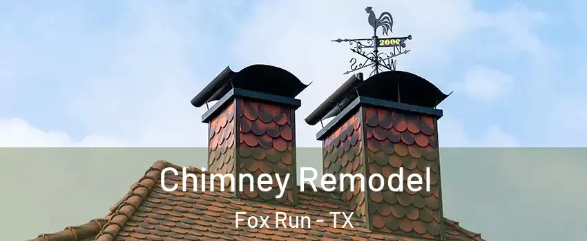 Chimney Remodel Fox Run - TX