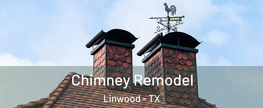 Chimney Remodel Linwood - TX