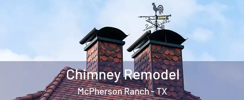 Chimney Remodel McPherson Ranch - TX