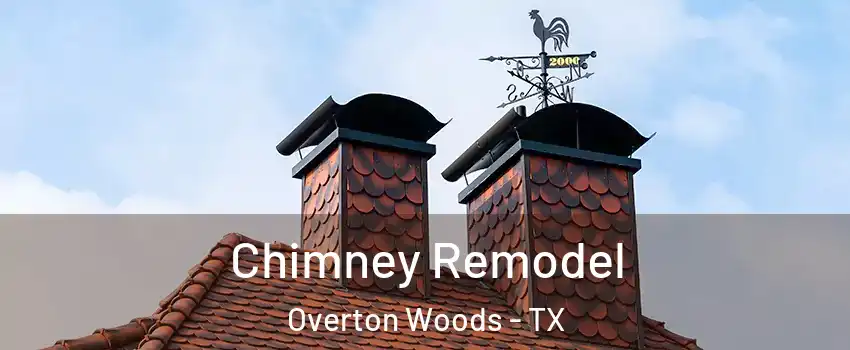 Chimney Remodel Overton Woods - TX