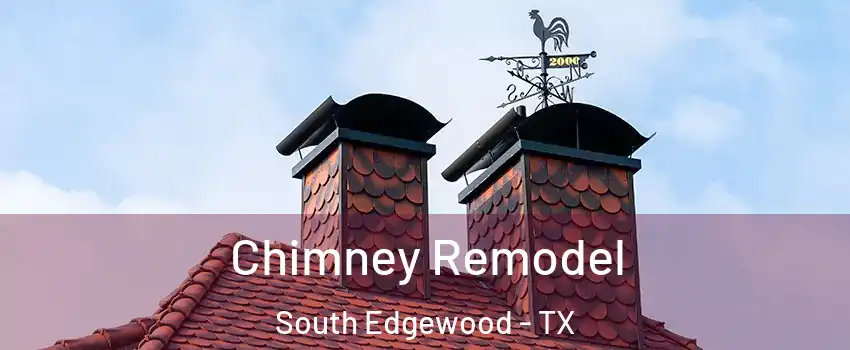 Chimney Remodel South Edgewood - TX