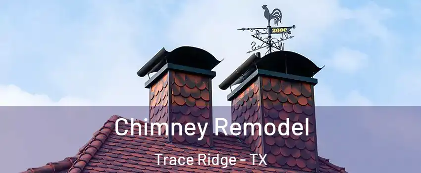Chimney Remodel Trace Ridge - TX