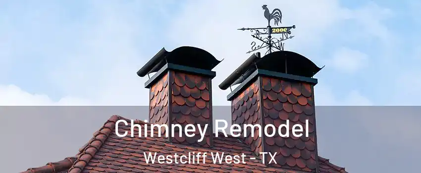 Chimney Remodel Westcliff West - TX