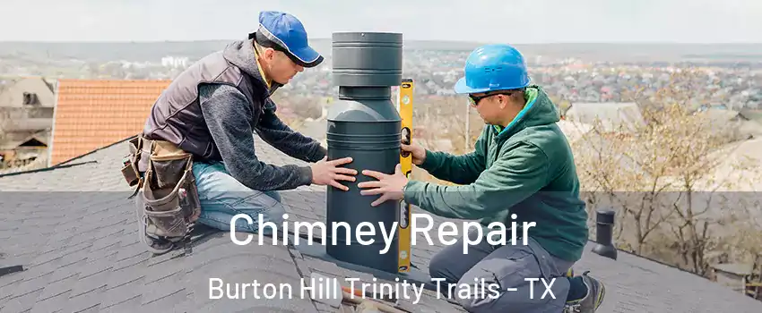 Chimney Repair Burton Hill Trinity Trails - TX