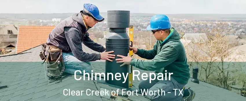 Chimney Repair Clear Creek of Fort Worth - TX