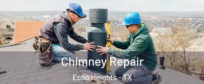 Chimney Repair Echo Heights - TX