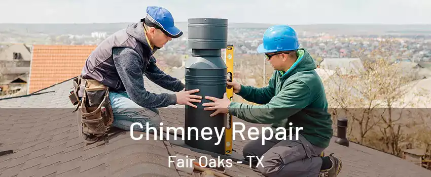 Chimney Repair Fair Oaks - TX