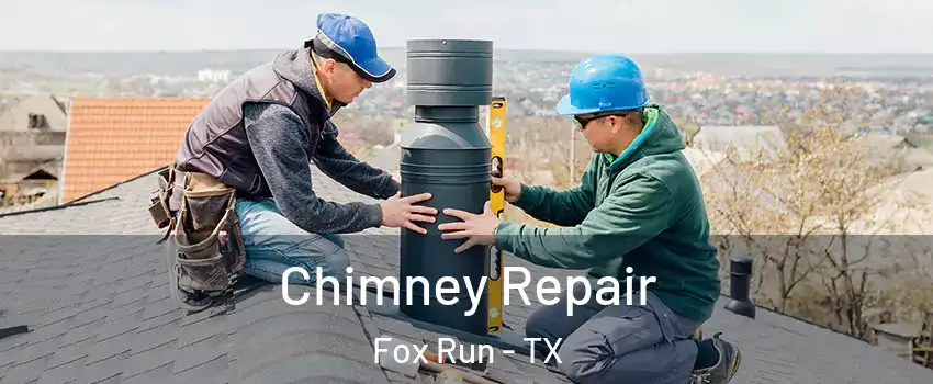 Chimney Repair Fox Run - TX