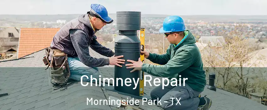Chimney Repair Morningside Park - TX