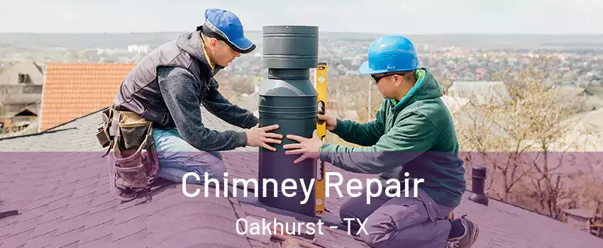 Chimney Repair Oakhurst - TX