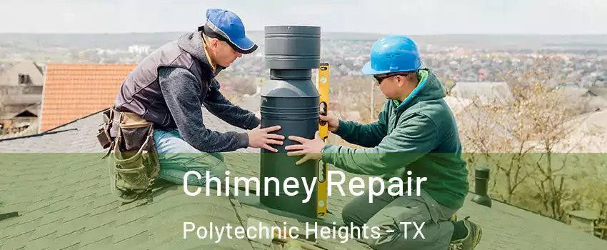 Chimney Repair Polytechnic Heights - TX