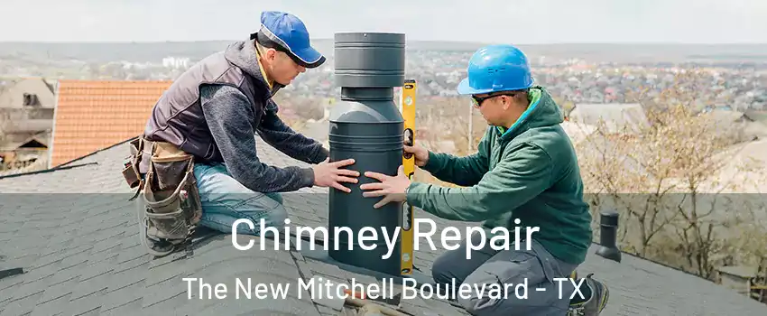 Chimney Repair The New Mitchell Boulevard - TX