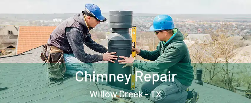 Chimney Repair Willow Creek - TX