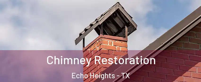 Chimney Restoration Echo Heights - TX