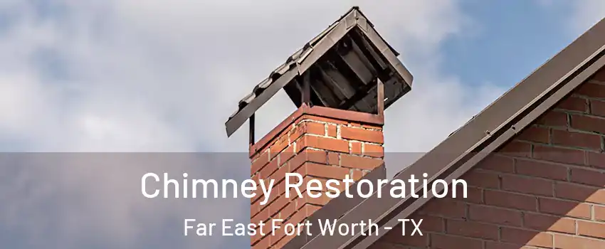 Chimney Restoration Far East Fort Worth - TX