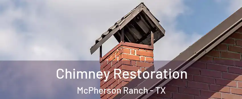 Chimney Restoration McPherson Ranch - TX