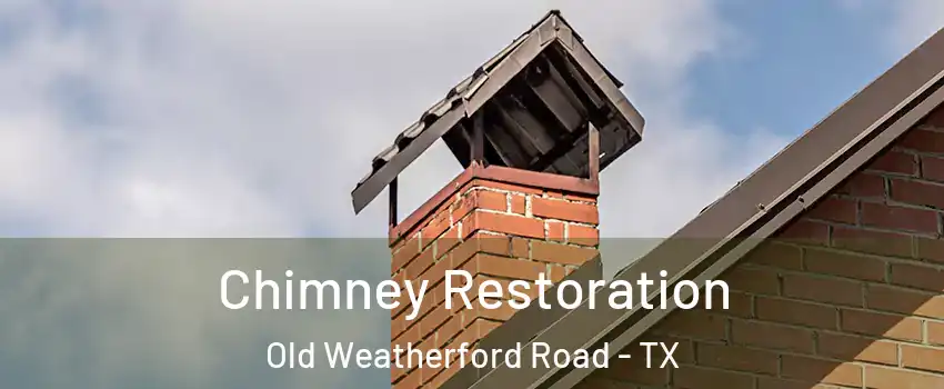 Chimney Restoration Old Weatherford Road - TX