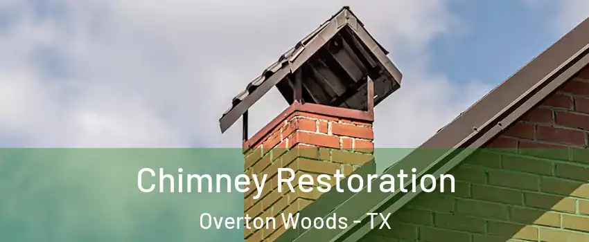 Chimney Restoration Overton Woods - TX