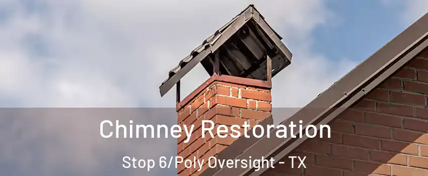 Chimney Restoration Stop 6/Poly Oversight - TX