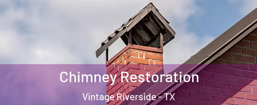 Chimney Restoration Vintage Riverside - TX