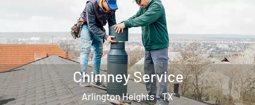 Chimney Service Arlington Heights - TX