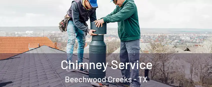 Chimney Service Beechwood Creeks - TX