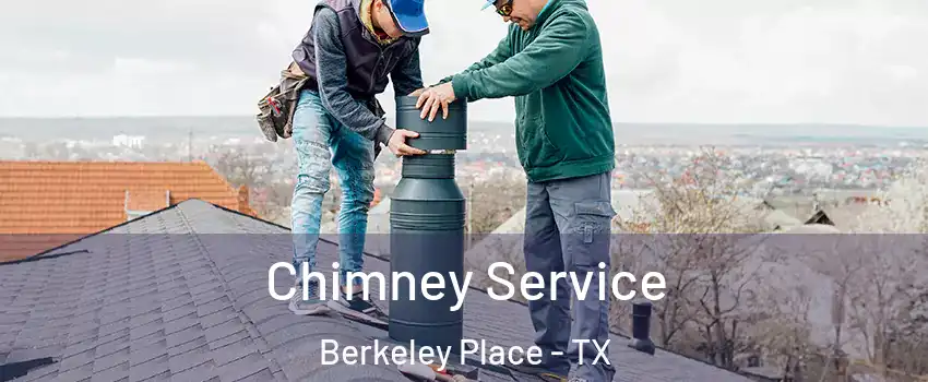 Chimney Service Berkeley Place - TX