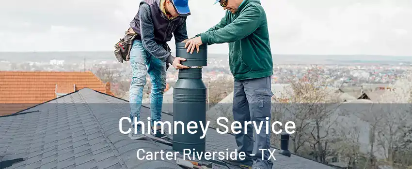Chimney Service Carter Riverside - TX