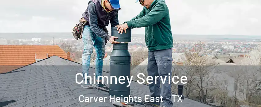 Chimney Service Carver Heights East - TX